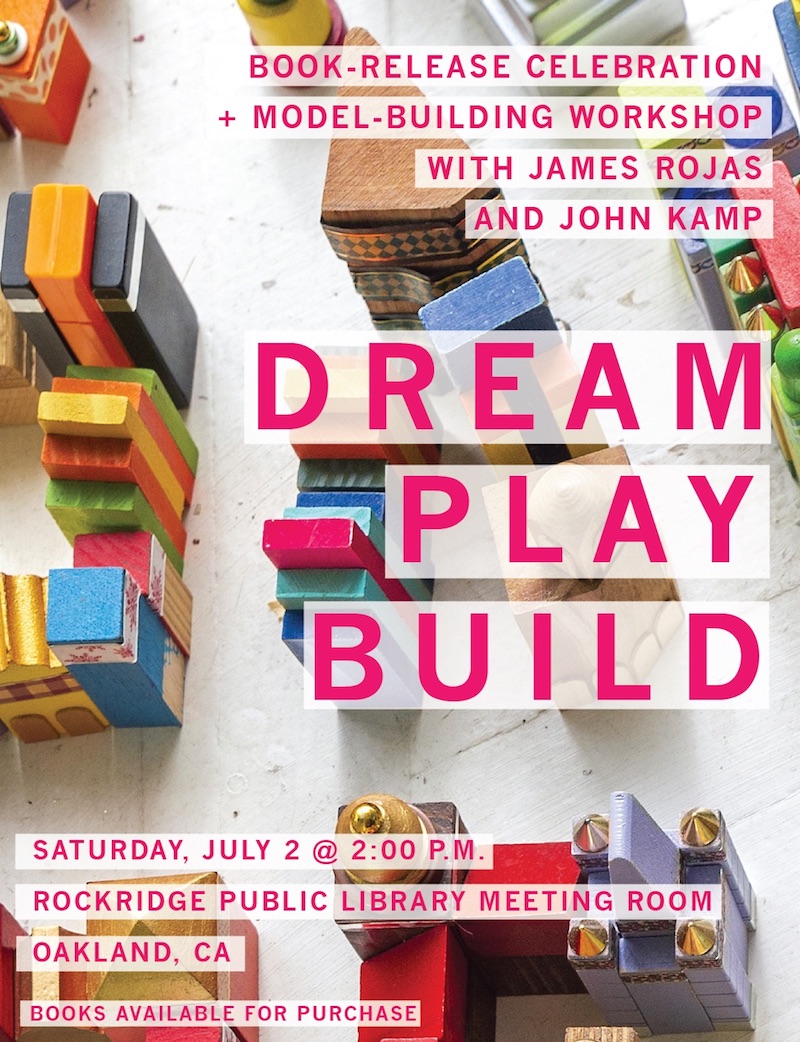 John Kamp of Prairieform and James Rojas of Place It! will be leading a talk and workshop on Dream Play Build at the Rockridge Public Library in Oakland, California.