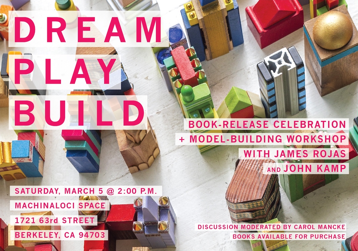 John Kamp and James Rojas will be leading a workshop and discussion on Dream Play Build at the Machinaloci space in South Berkeley. Event moderated by Carol Mancke.